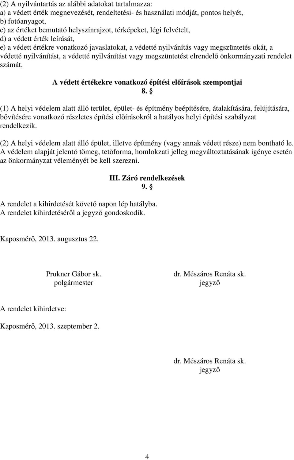 megszüntetést elrendelı önkormányzati rendelet számát. A védett értékekre vonatkozó építési elıírások szempontjai 8.