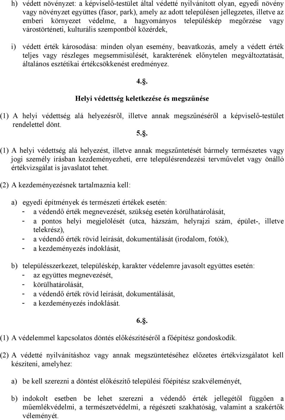 részleges megsemmisülését, karakterének előnytelen megváltoztatását, általános esztétikai értékcsökkenést eredményez. 4.