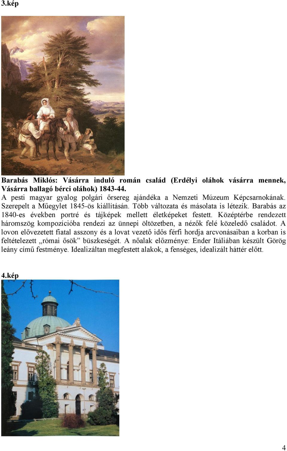 Barabás az 1840-es években portré és tájképek mellett életképeket festett. Középtérbe rendezett háromszög kompozícióba rendezi az ünnepi öltözetben, a nézők felé közeledő családot.