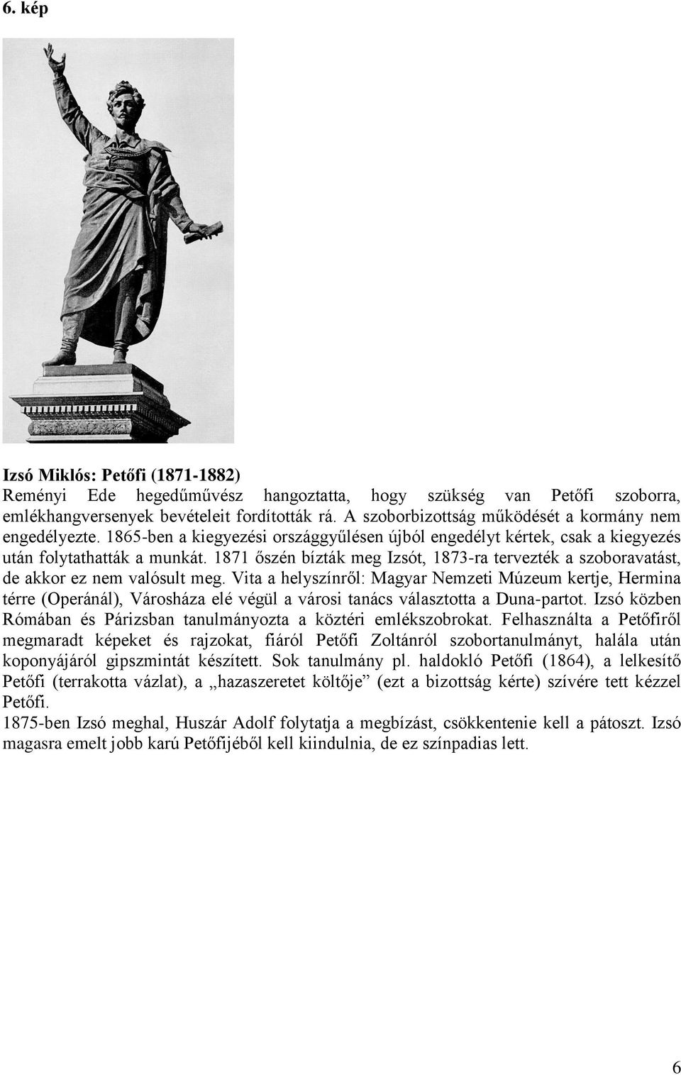 1871 őszén bízták meg Izsót, 1873-ra tervezték a szoboravatást, de akkor ez nem valósult meg.