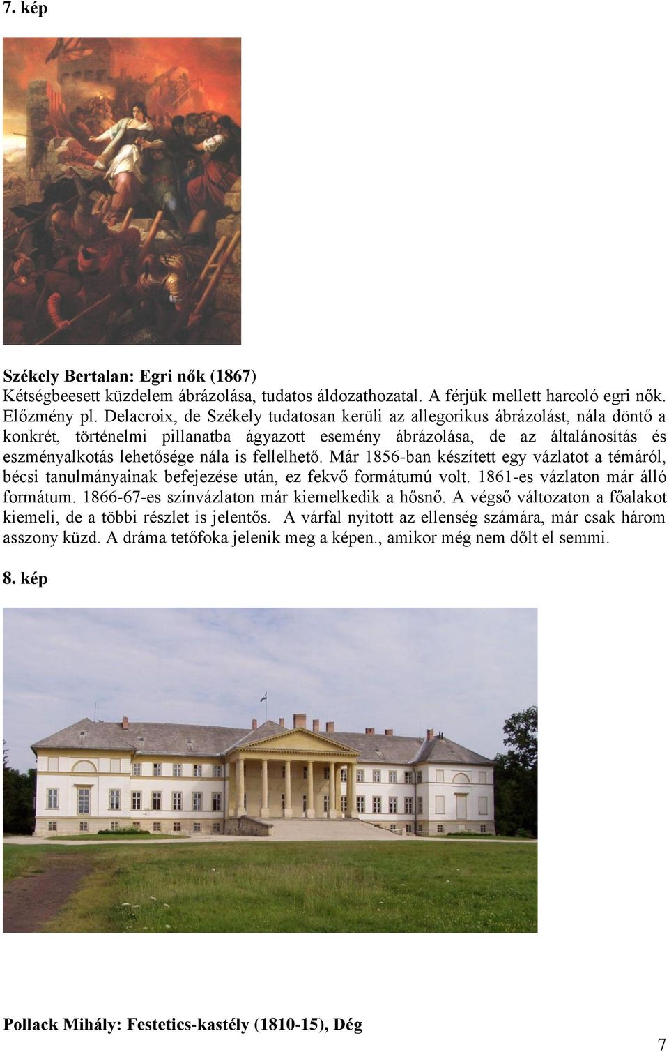 fellelhető. Már 1856-ban készített egy vázlatot a témáról, bécsi tanulmányainak befejezése után, ez fekvő formátumú volt. 1861-es vázlaton már álló formátum.
