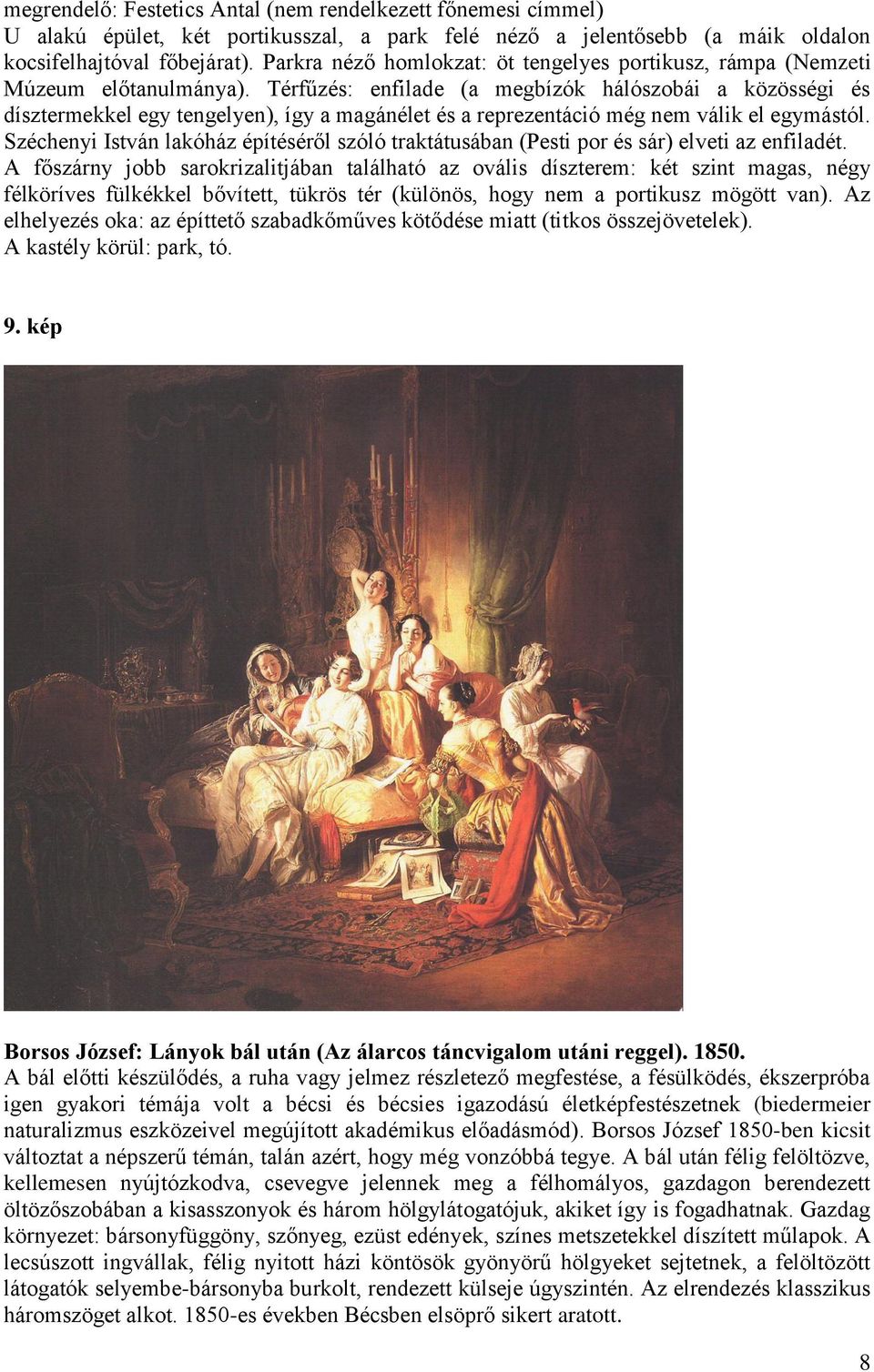 Térfűzés: enfilade (a megbízók hálószobái a közösségi és dísztermekkel egy tengelyen), így a magánélet és a reprezentáció még nem válik el egymástól.
