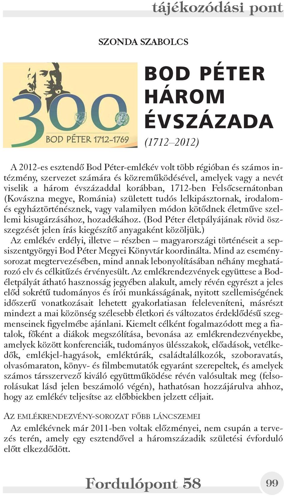 kisugárzásához, hozadékához. (Bod Péter életpályájának rövid öszszegzését jelen írás kiegészítõ anyagaként közöljük.