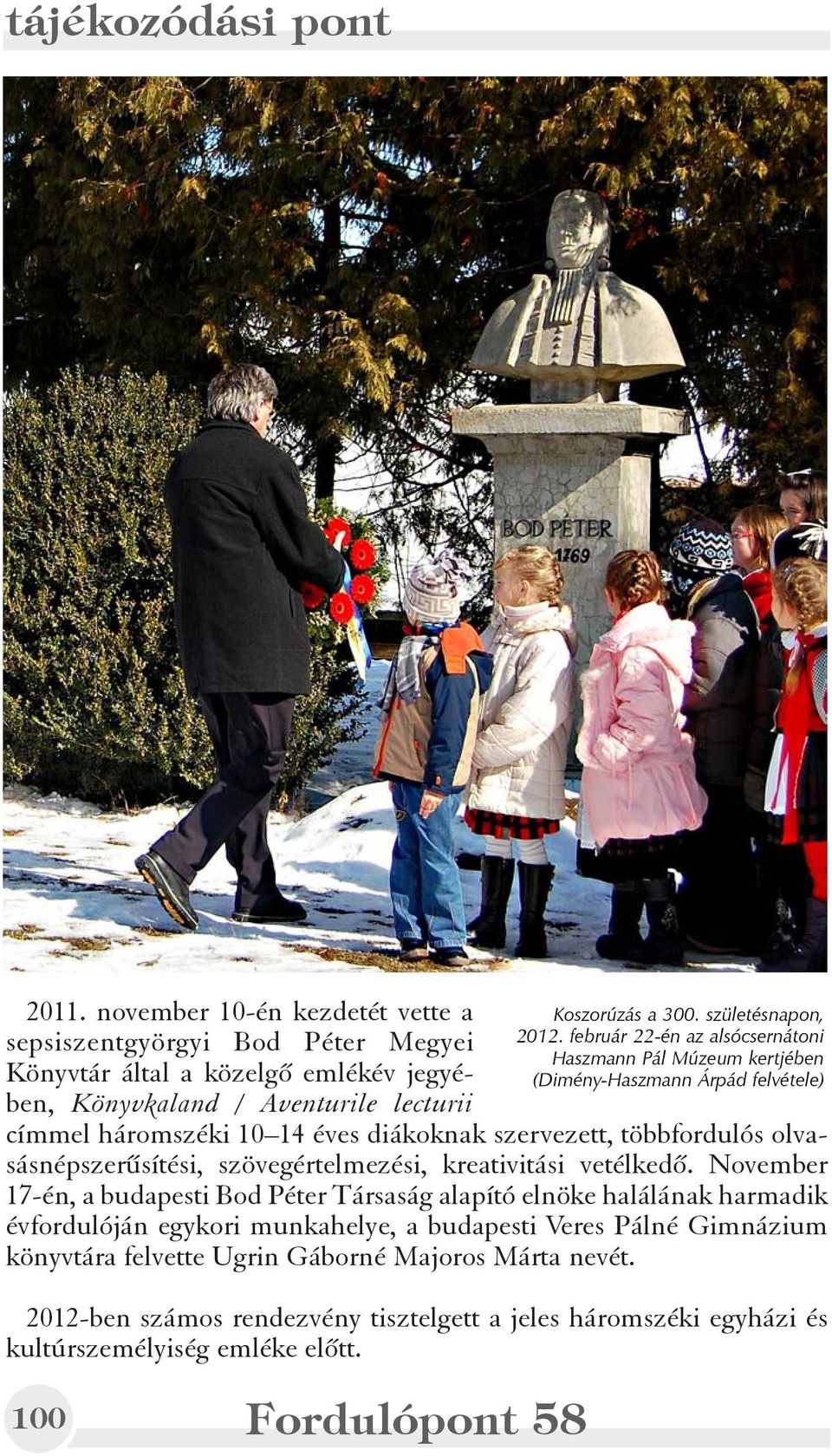 február 22-én az alsócsernátoni Haszmann Pál Múzeum kertjében (Dimény-Haszmann Árpád felvétele) címmel háromszéki 10 14 éves diákoknak szervezett, többfordulós olvasásnépszerûsítési,