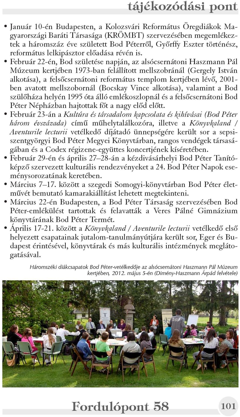 Február 22-én, Bod születése napján, az alsócsernátoni Haszmann Pál Múzeum kertjében 1973-ban felállított mellszobránál (Gergely István alkotása), a felsõcsernátoni református templom kertjében lévõ,