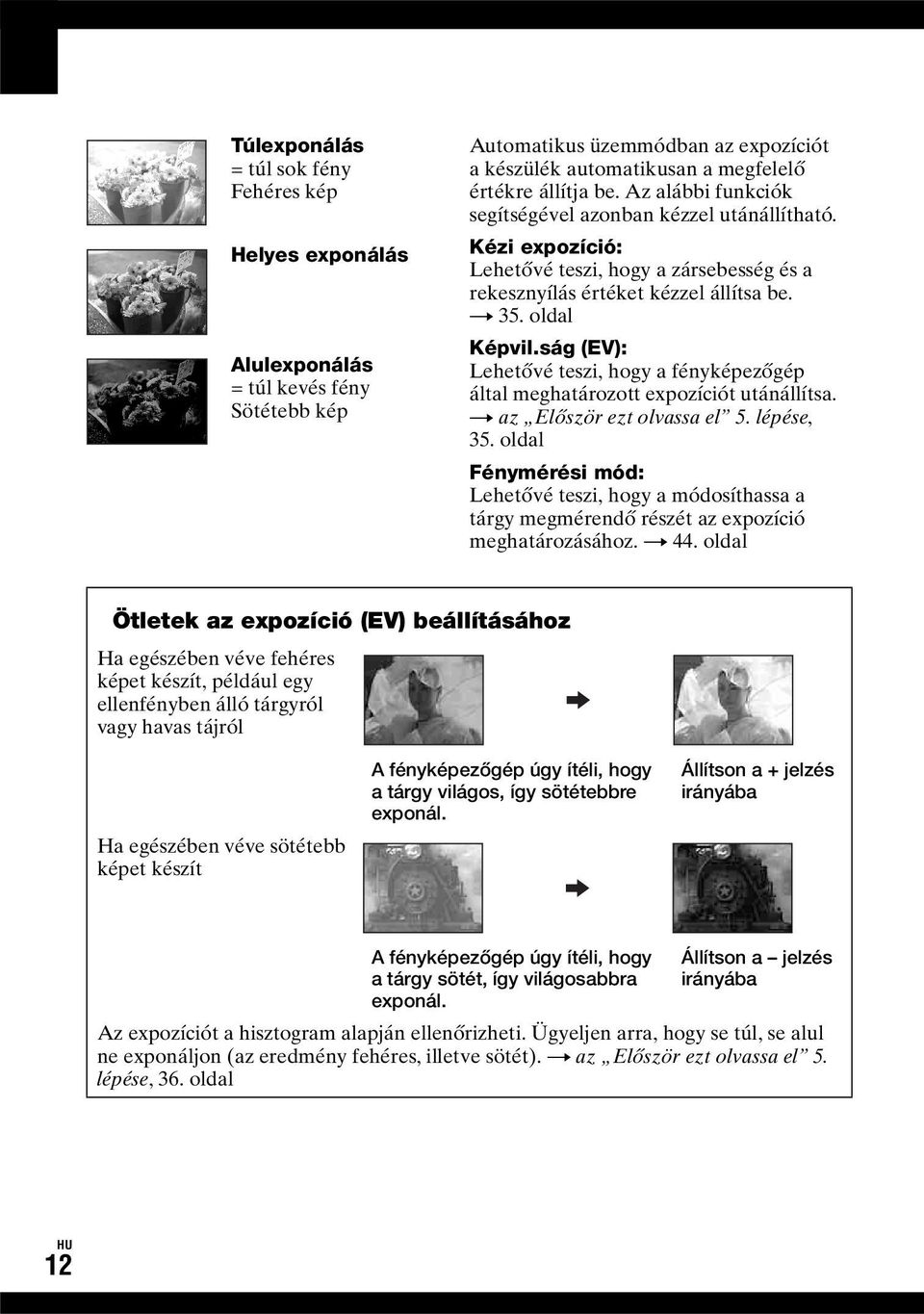 ság (EV): Lehetővé teszi, hogy a fényképezőgép által meghatározott expozíciót utánállítsa. t az Először ezt olvassa el 5. lépése, 35.