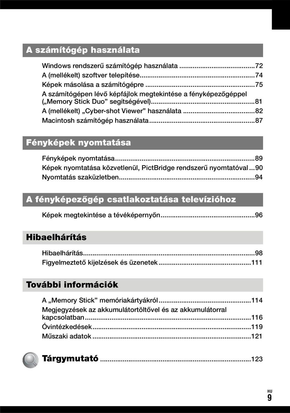 ..87 Fényképek nyomtatása Fényképek nyomtatása...89 Képek nyomtatása közvetlenül, PictBridge rendszerű nyomtatóval...90 Nyomtatás szaküzletben.