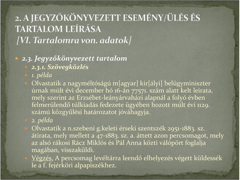 számú közgyűlési határozatot jóváhagyja. 2. példa Olvastatik a 