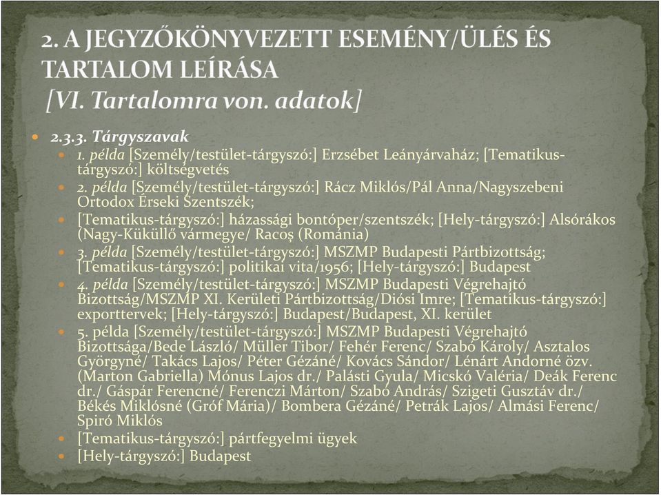 Racoş (Románia) 3. példa [Személy/testület-tárgyszó:] MSZMP Budapesti Pártbizottság; [Tematikus-tárgyszó:] politikai vita/1956; [Hely-tárgyszó:] Budapest 4.