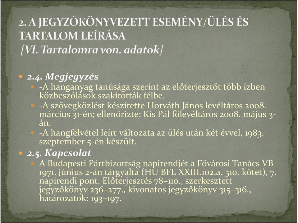 -A hangfelvétel leírt változata az ülés után két évvel, 1983. szeptember 5-