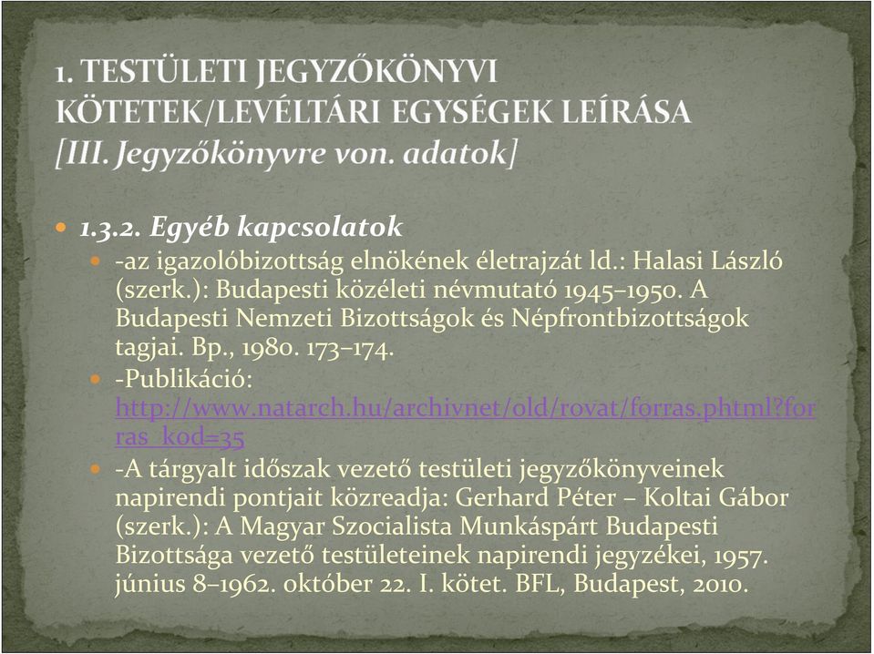 phtml?for ras_kod=35 -A tárgyalt időszak vezető testületi jegyzőkönyveinek napirendi pontjait közreadja: Gerhard Péter Koltai Gábor (szerk.