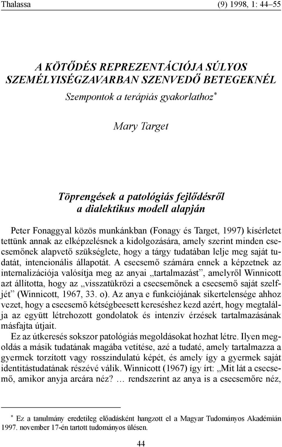 hogy a tárgy tudatában lelje meg saját tudatát, intencionális állapotát.