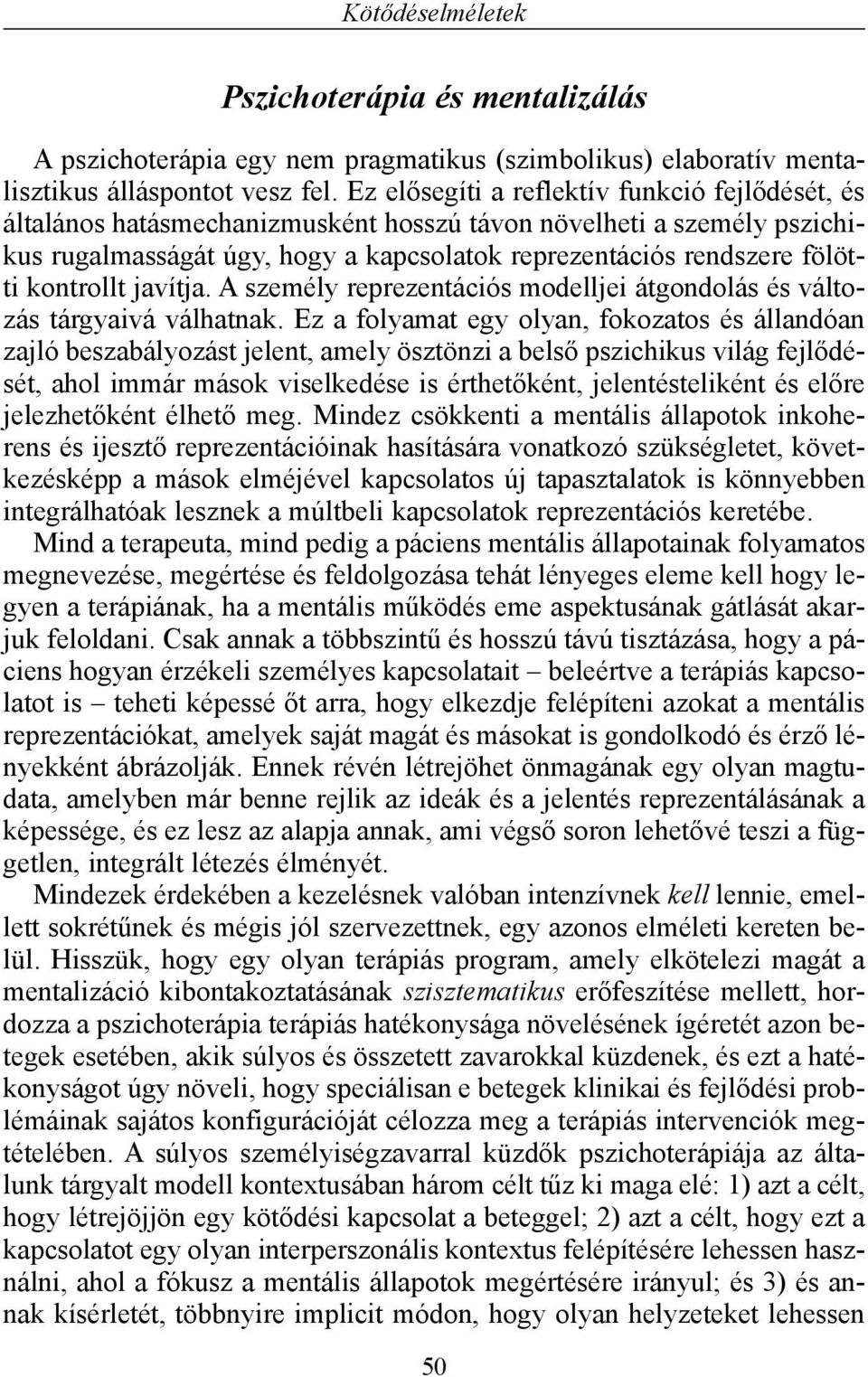 kontrollt javítja. A személy reprezentációs modelljei átgondolás és változás tárgyaivá válhatnak.