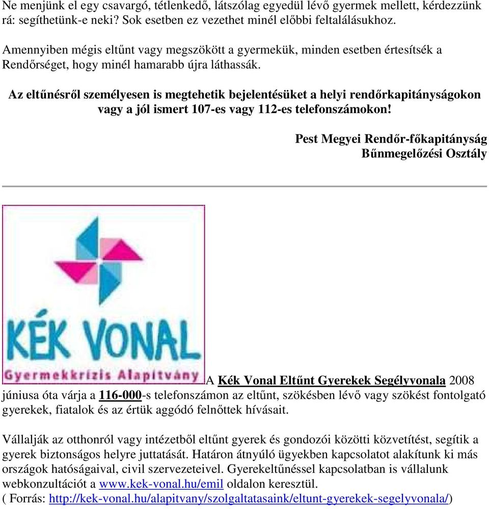 Az eltűnésről személyesen is megtehetik bejelentésüket a helyi rendőrkapitányságokon vagy a jól ismert 107-es vagy 112-es telefonszámokon!