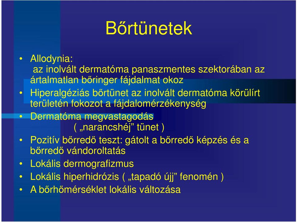 Dermatóma megvastagodás ( narancshéj tünet ) Pozitív bőrredő teszt: gátolt a bőrredő képzés és a bőrredő