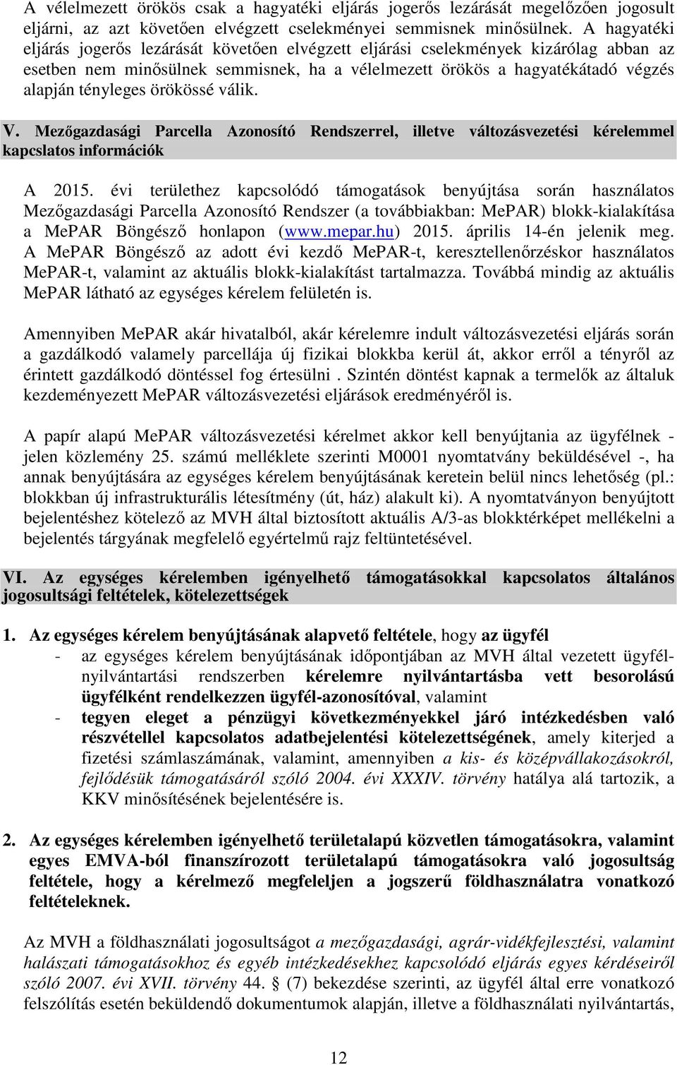 örökössé válik. V. Mezőgazdasági Parcella Azonosító Rendszerrel, illetve változásvezetési kérelemmel kapcslatos információk A 2015.