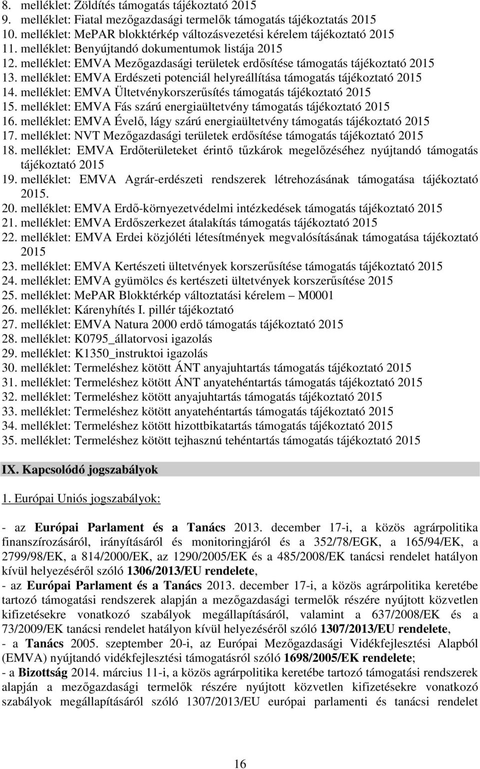 melléklet: EMVA Erdészeti potenciál helyreállítása támogatás tájékoztató 2015 14. melléklet: EMVA Ültetvénykorszerűsítés támogatás tájékoztató 2015 15.