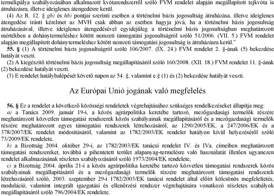 jogosultság átruházásával, illetve ideiglenes átengedésével egyidejűleg a történelmi bázis jogosultságban meghatározott mértékben a dohánytermeléshez kötött nemzeti támogatási jogosultságról szóló