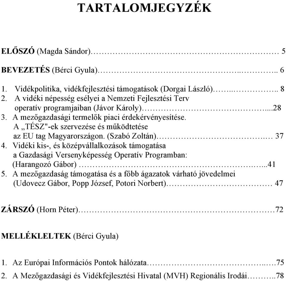 A TÉSZ"-ek szervezése és működtetése az EU tag Magyarországon. (Szabó Zoltán). 37 4.
