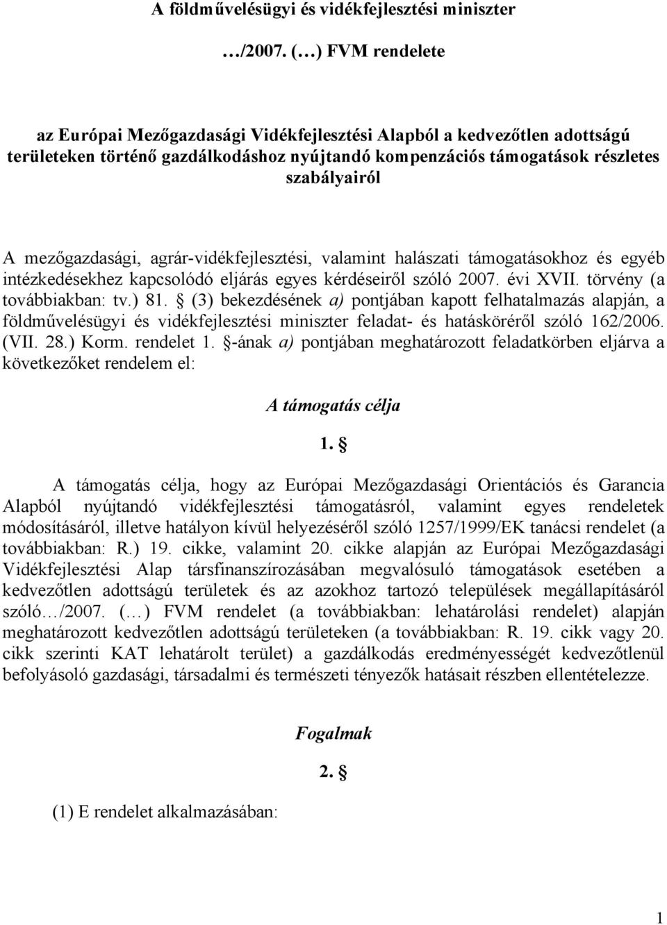 mezőgazdasági, agrár-vidékfejlesztési, valamint halászati támogatásokhoz és egyéb intézkedésekhez kapcsolódó eljárás egyes kérdéseiről szóló 2007. évi XVII. törvény (a továbbiakban: tv.) 81.