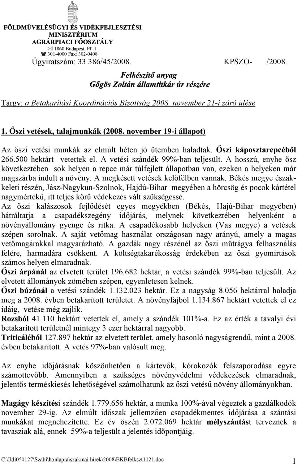 hosszú, enyhe ősz következtében sok helyen a repce már túlfejlett állapotban van, ezeken a helyeken már magszárba indult a növény. megkésett vetések kelőfélben vannak.