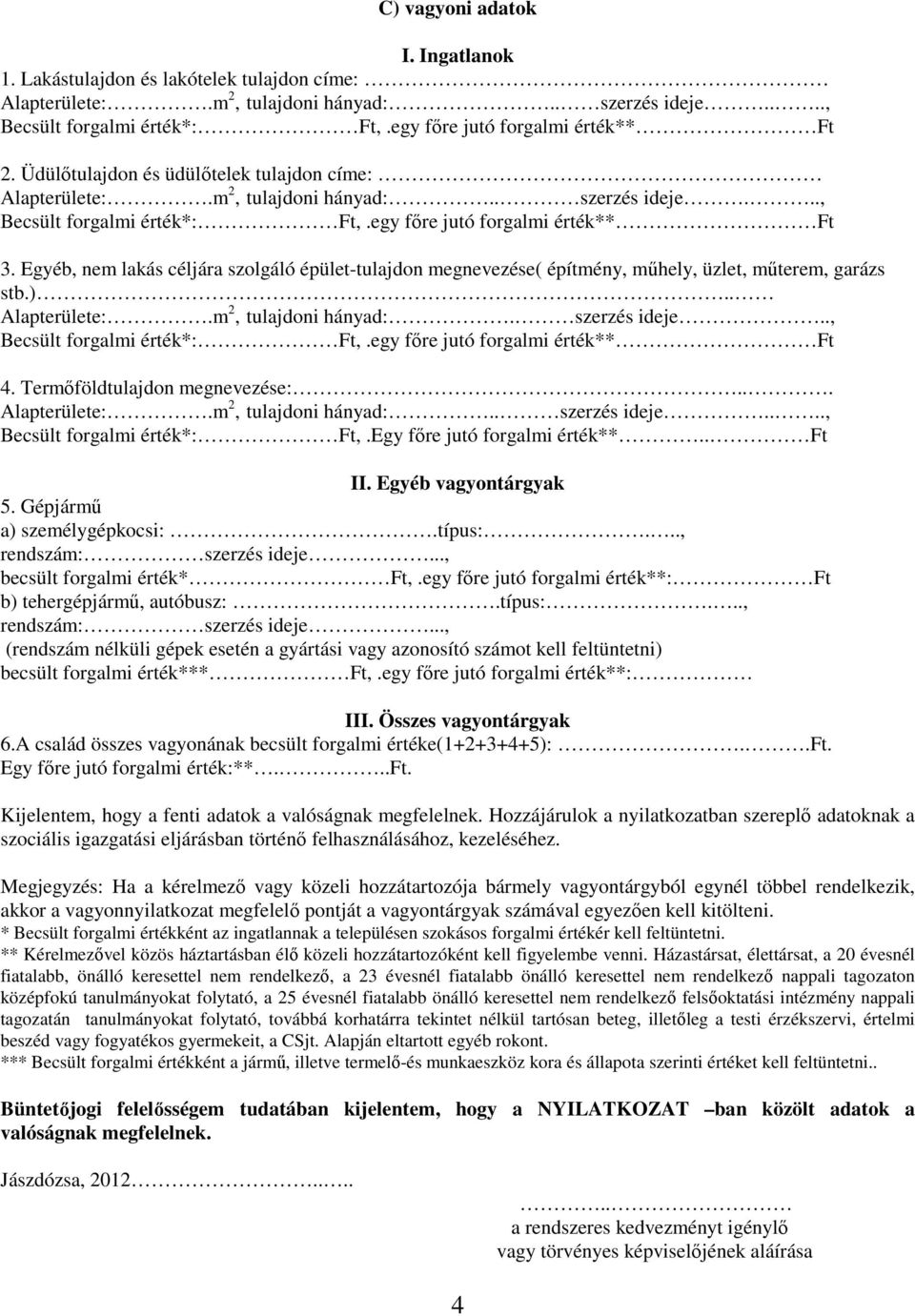 Egyéb, nem lakás céljára szolgáló épület-tulajdon megnevezése( építmény, műhely, üzlet, műterem, garázs stb.).. Alapterülete:.m 2, tulajdoni hányad:. szerzés ideje.., Becsült forgalmi érték*: Ft,.