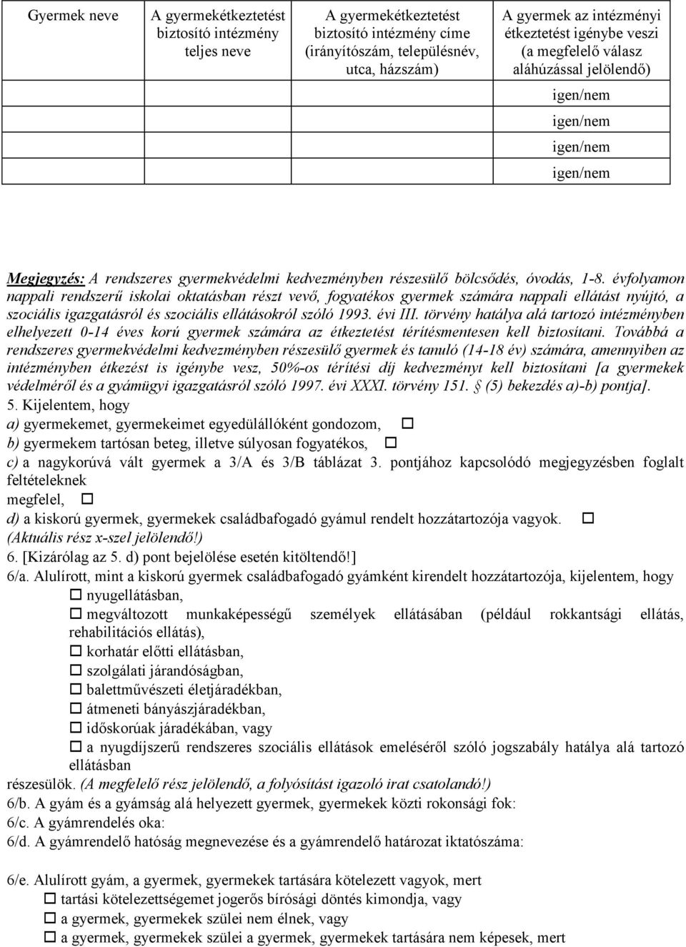 évfolyamon nappali rendszerű iskolai oktatásban részt vevő, fogyatékos gyermek számára nappali ellátást nyújtó, a szociális igazgatásról és szociális ellátásokról szóló 1993. évi III.