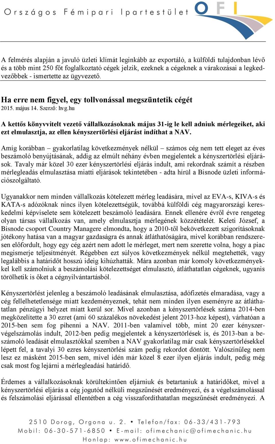 hu A kettős könyvvitelt vezető vállalkozásoknak május 31-ig le kell adniuk mérlegeiket, aki ezt elmulasztja, az ellen kényszertörlési eljárást indíthat a NAV.