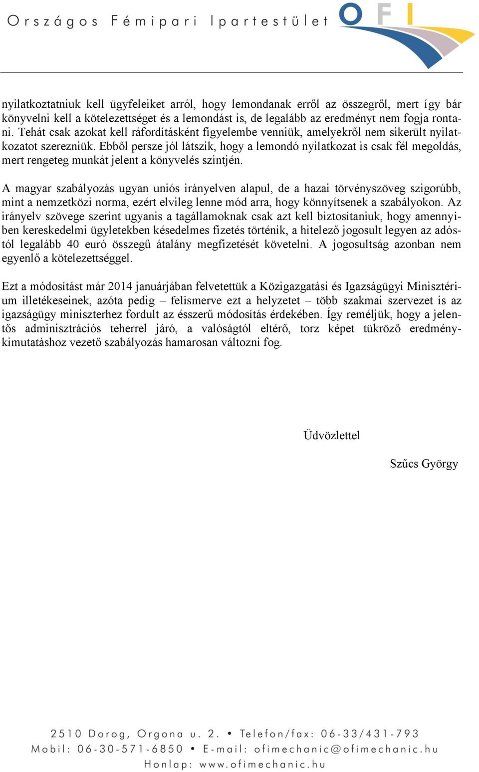 Ebből persze jól látszik, hogy a lemondó nyilatkozat is csak fél megoldás, mert rengeteg munkát jelent a könyvelés szintjén.