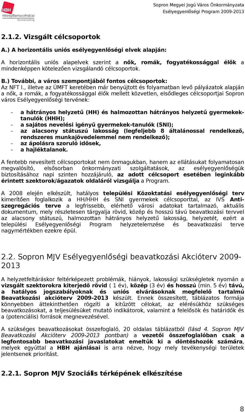 ) További, a város szempontjából fontos célcsoportok: Az NFT I.