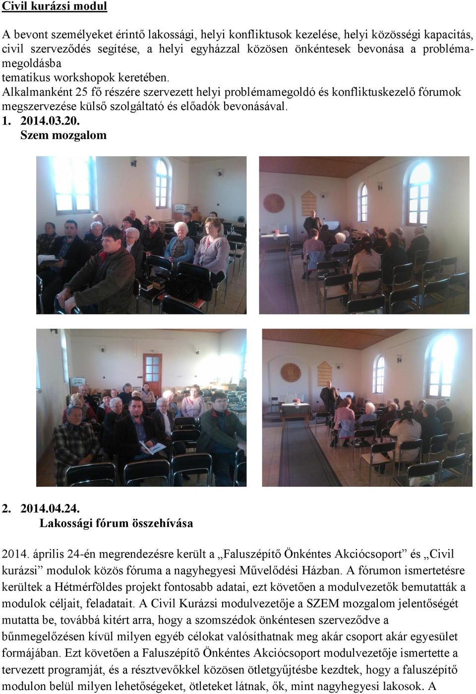 2014.03.20. Szem mozgalom 2. 2014.04.24. Lakossági fórum összehívása 2014.