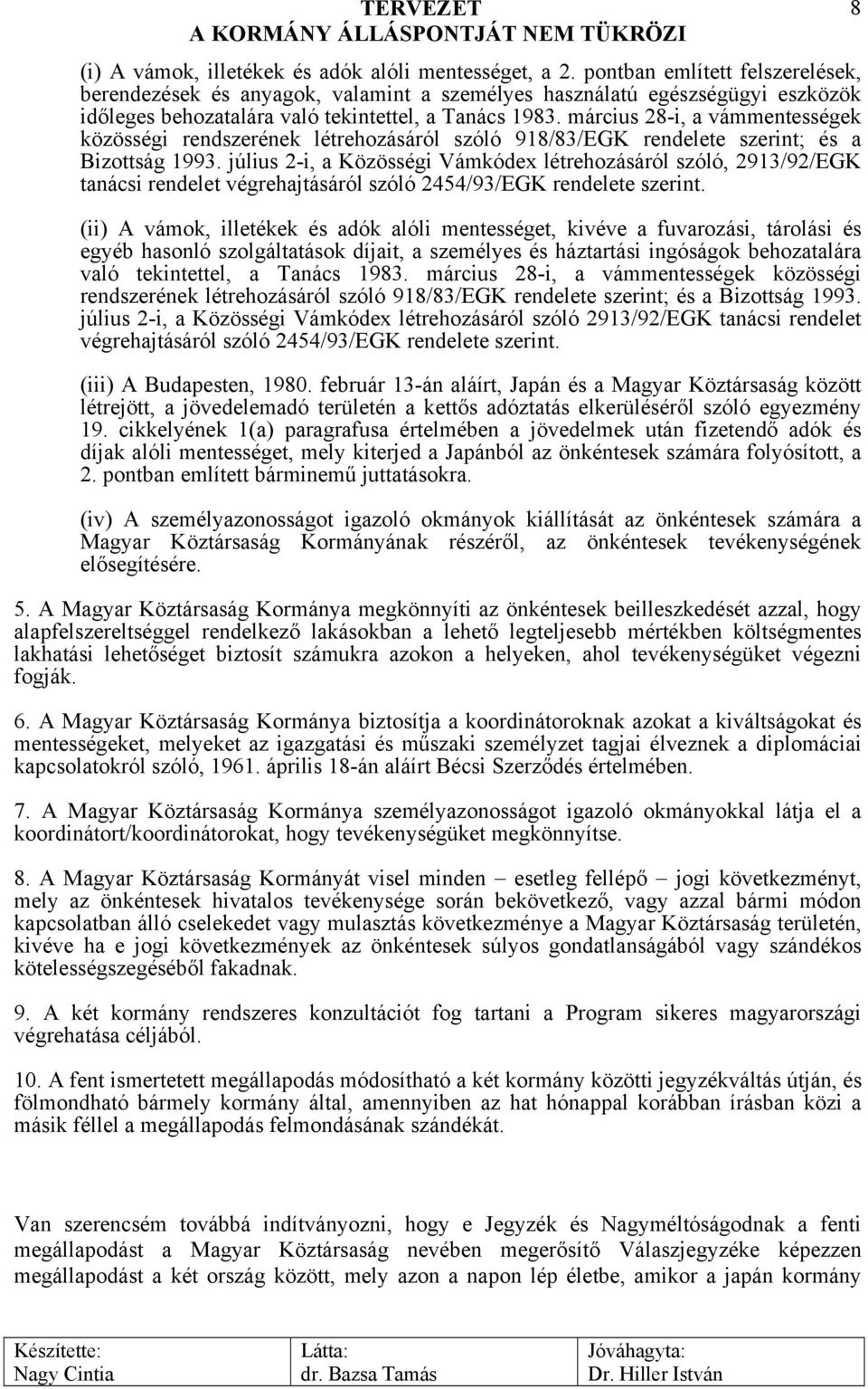 március 28-i, a vámmentességek közösségi rendszerének létrehozásáról szóló 918/83/EGK rendelete szerint; és a Bizottság 1993.