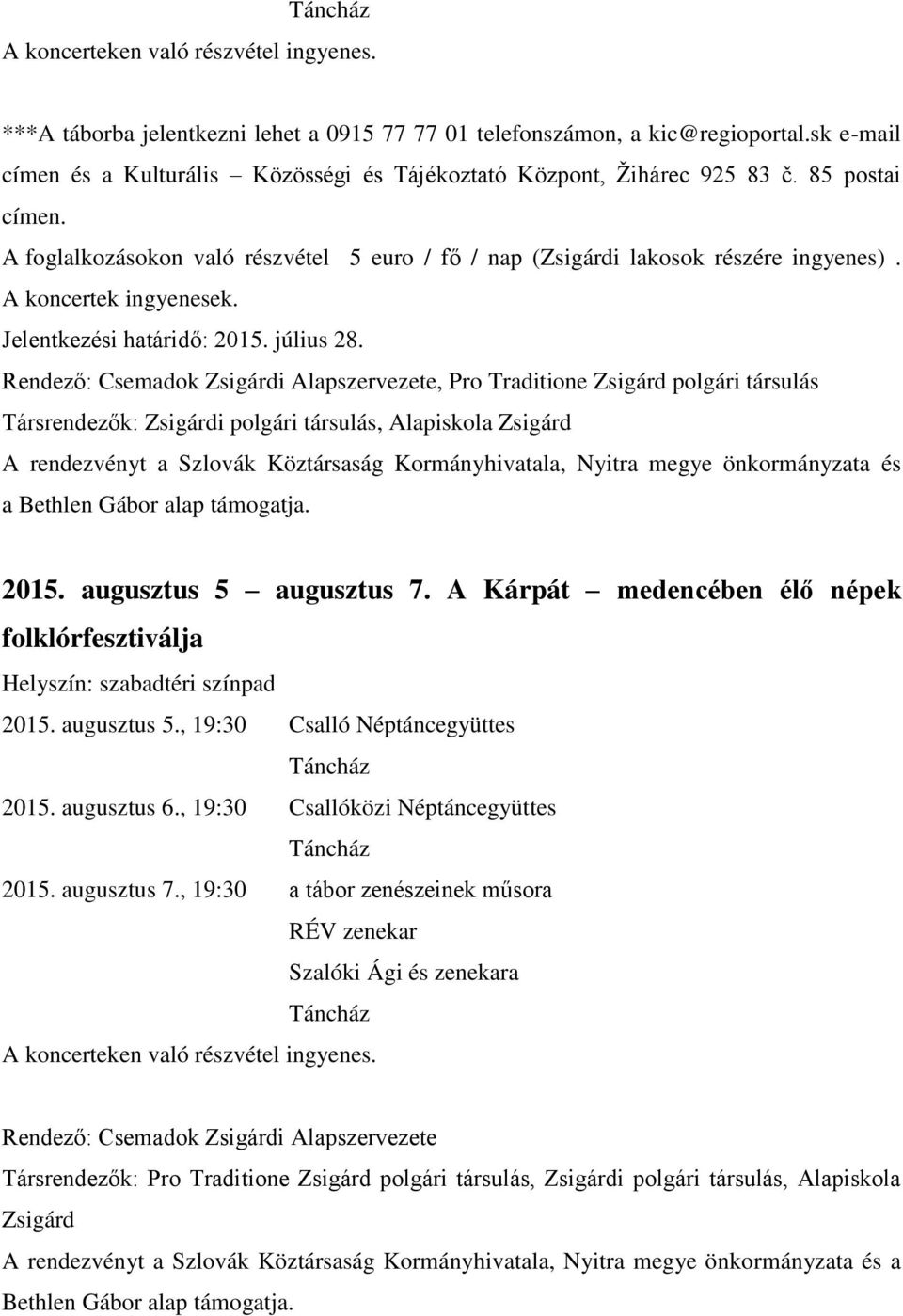 A koncertek ingyenesek. Jelentkezési határidő: 2015. július 28.