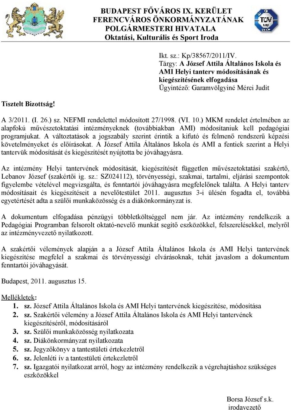 NEFMI rendelettel módosított 27/1998. (VI. 10.) MKM rendelet értelmében az alapfokú művészetoktatási intézményeknek (továbbiakban AMI) módosítaniuk kell pedagógiai programjukat.