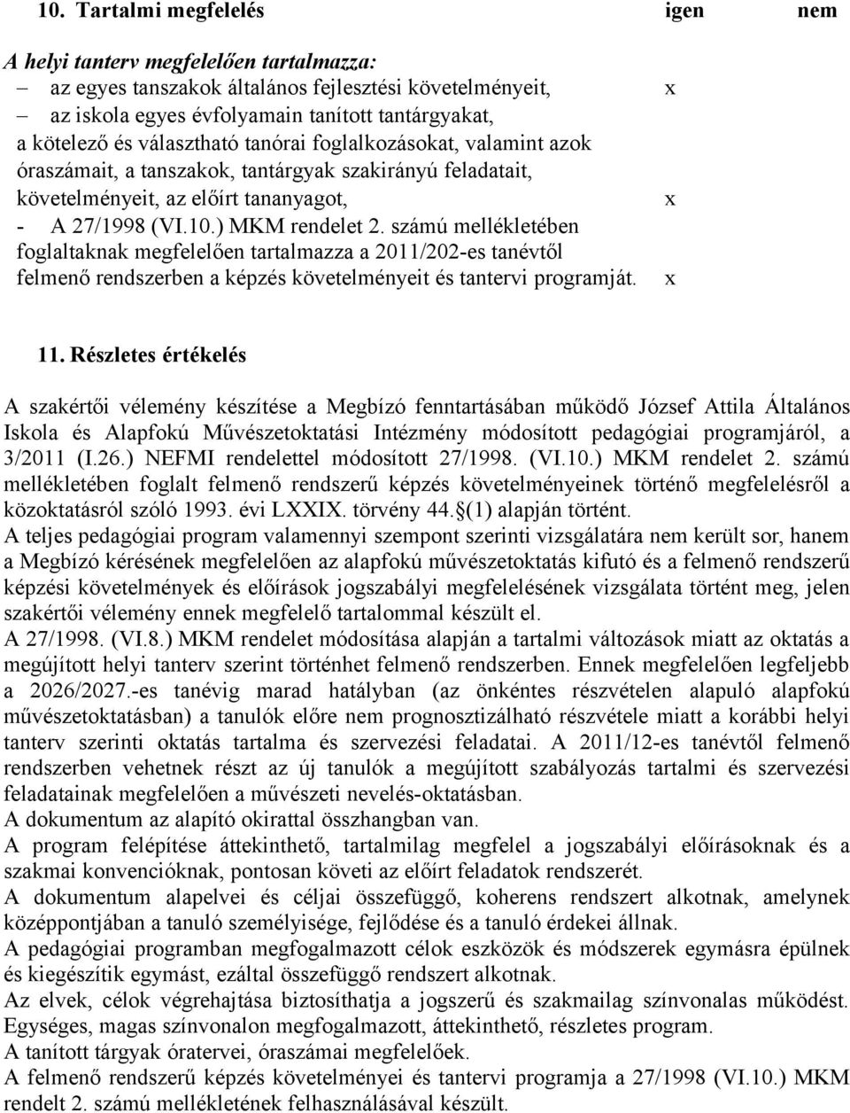 számú mellékletében foglaltaknak megfelelően tartalmazza a 2011/202-es tanévtől felmenő rendszerben a képzés követelményeit és tantervi programját. x 11.