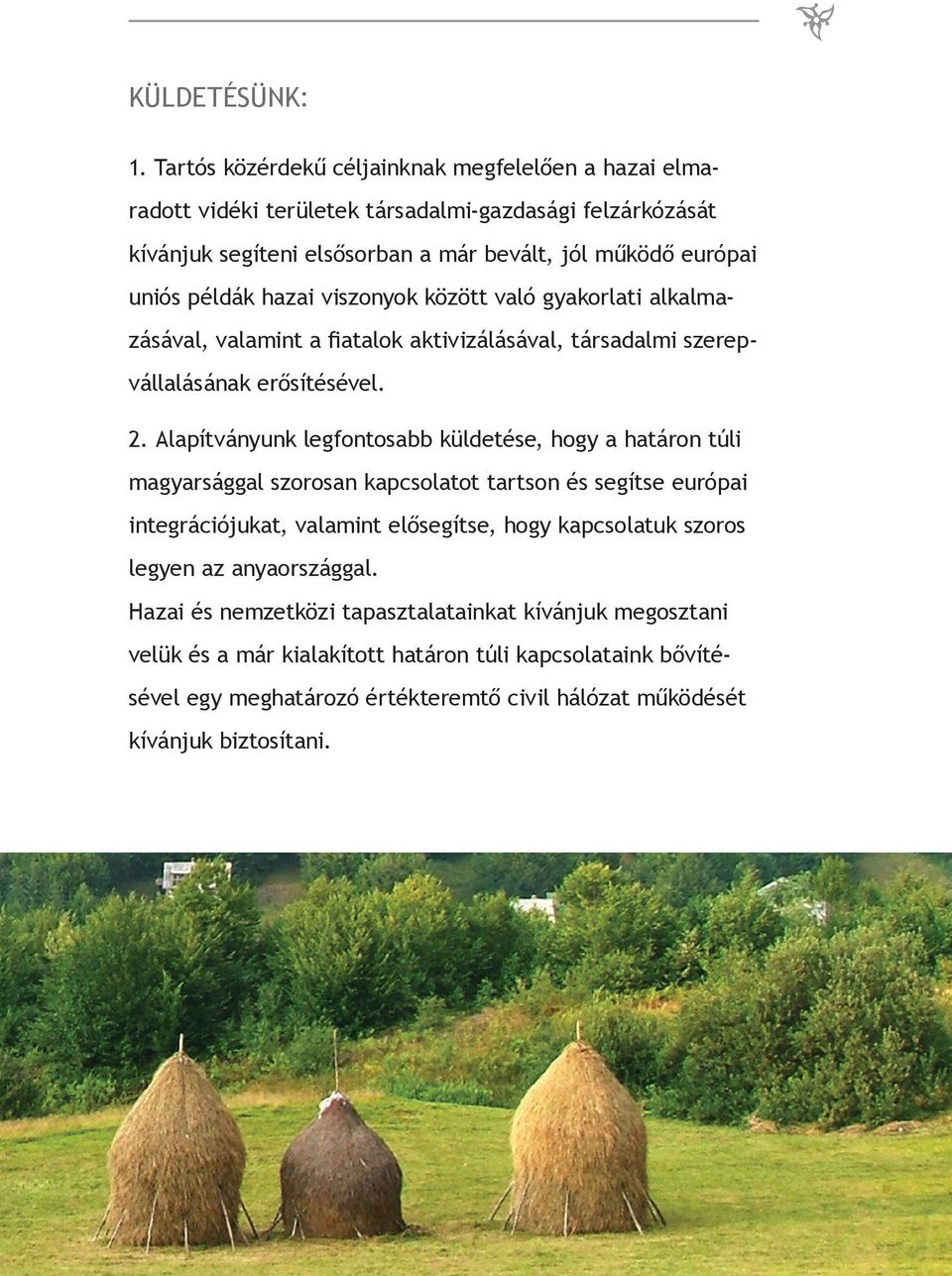viszonyok között való gyakorlati alkalmazásával, valamint a fiatalok aktivizálásával, társadalmi szerepvállalásának erősítésével. 2.