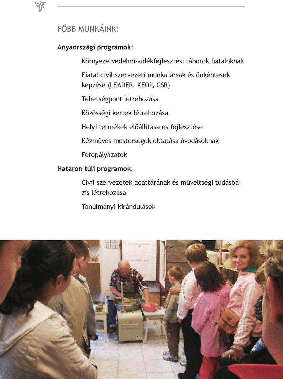 termékek előállítása és fejlesztése Kézműves mesterségek oktatása óvodásoknak Fotópályázatok Határon túli programok: 4