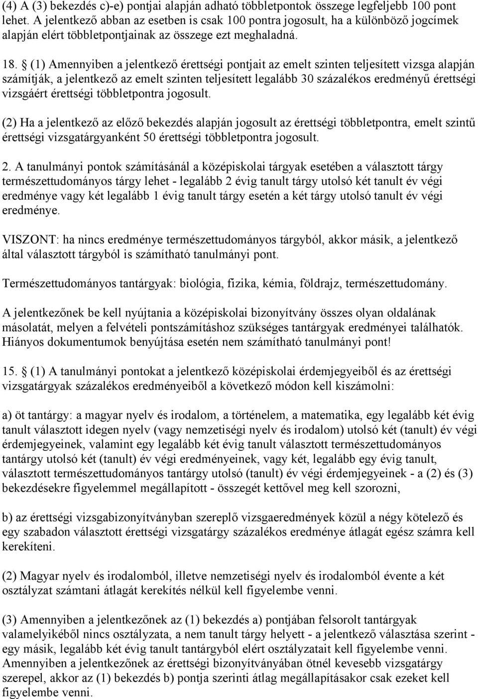 (1) Amennyiben a jelentkező érettségi pontjait az emelt szinten teljesített vizsga alapján számítják, a jelentkező az emelt szinten teljesített legalább 30 százalékos eredményű érettségi vizsgáért