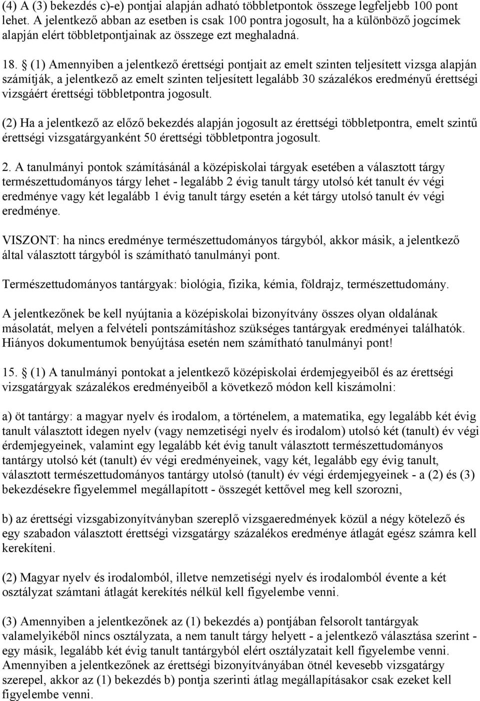 (1) Amennyiben a jelentkező érettségi pontjait az emelt szinten teljesített vizsga alapján számítják, a jelentkező az emelt szinten teljesített legalább 30 százalékos eredményű érettségi vizsgáért