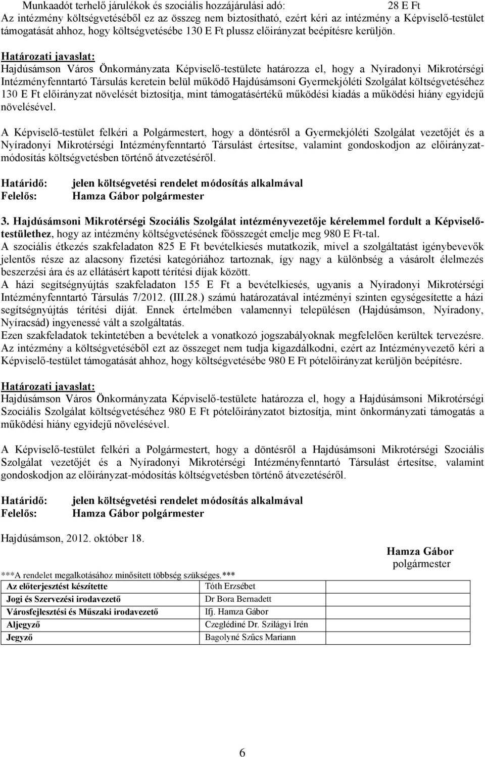 Határozati javaslat: Hajdúsámson Város Önkormányzata Képviselő-testülete határozza el, hogy a Nyíradonyi Mikrotérségi Intézményfenntartó Társulás keretein belül működő Hajdúsámsoni Gyermekjóléti
