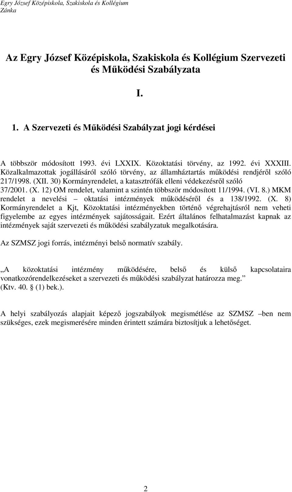 30) Kormányrendelet, a katasztrófák elleni védekezésről szóló 37/2001. (X. 12) OM rendelet, valamint a szintén többször módosított 11/1994. (VI. 8.