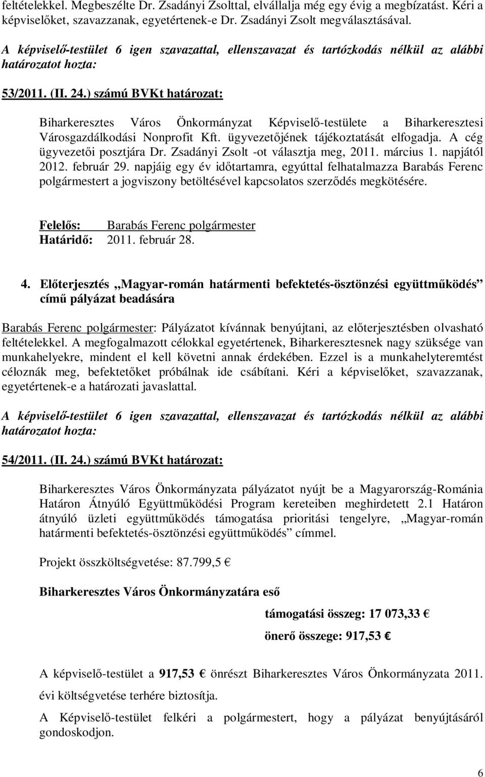 Zsadányi Zsolt -ot választja meg, 2011. március 1. napjától 2012. február 29.
