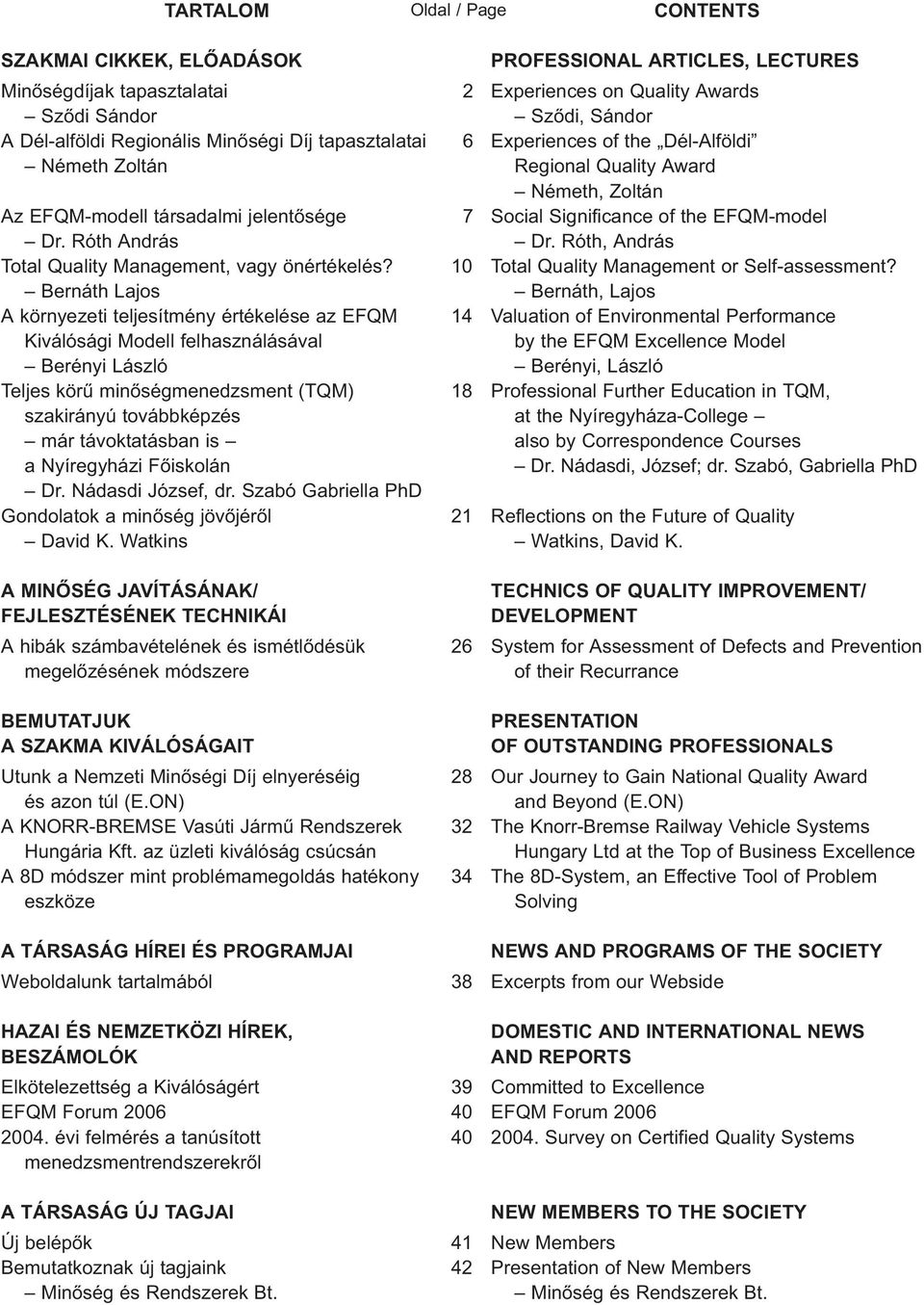 Bernáth Lajos A környezeti teljesítmény értékelése az EFQM Kiválósági Modell felhasználásával Berényi László Teljes kör min ségmenedzsment (TQM) szakirányú továbbképzés már távoktatásban is a