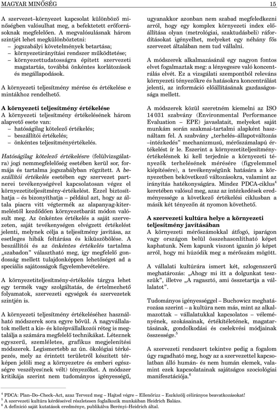önkéntes korlátozások és megállapodások. A környezeti teljesítmény mérése és értékelése e mintákhoz rendelhetõ.