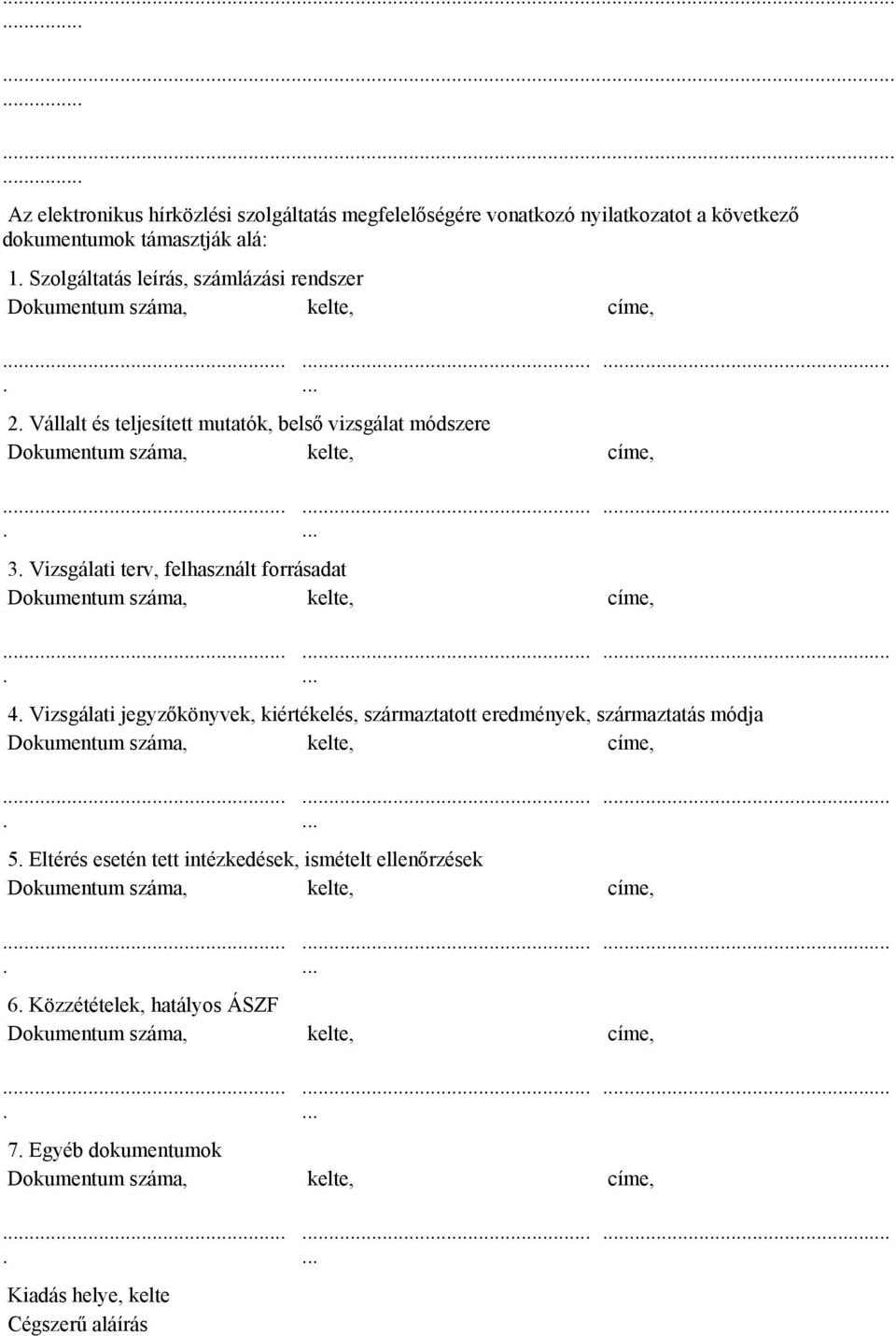 felhasznált forrásadat 4 Vizsgálati jegyzőkönyvek, kiértékelés, származtatott eredmények, származtatás módja 5 Eltérés