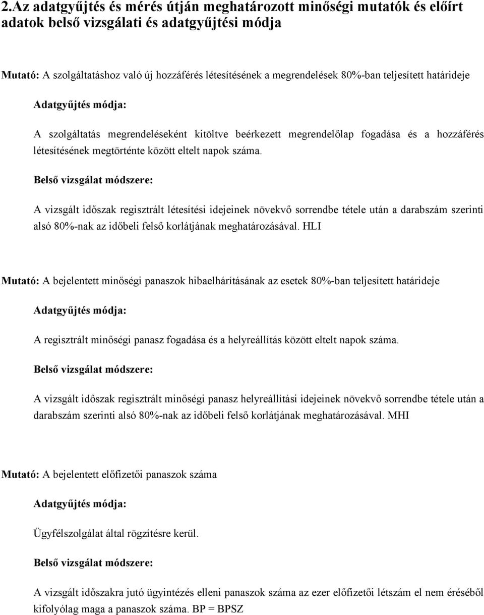 Belső vizsgálat módszere: A vizsgált időszak regisztrált létesítési idejeinek növekvő sorrendbe tétele után a darabszám szerinti alsó 80%-nak az időbeli felső korlátjának meghatározásával.