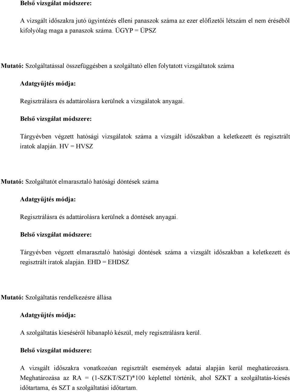 Belső vizsgálat módszere: Tárgyévben végzett hatósági vizsgálatok száma a vizsgált időszakban a keletkezett és regisztrált iratok alapján.