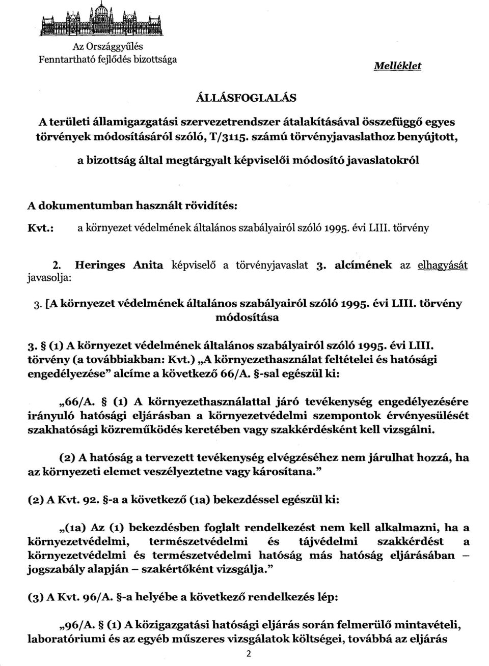 : a környezet védelmének általános szabályairól szóló 1995. évi LIII. törvény 2. Heringes Anita képvisel ő a törvényjavaslat 3. alcímének az elhagyását javasolja : 3.