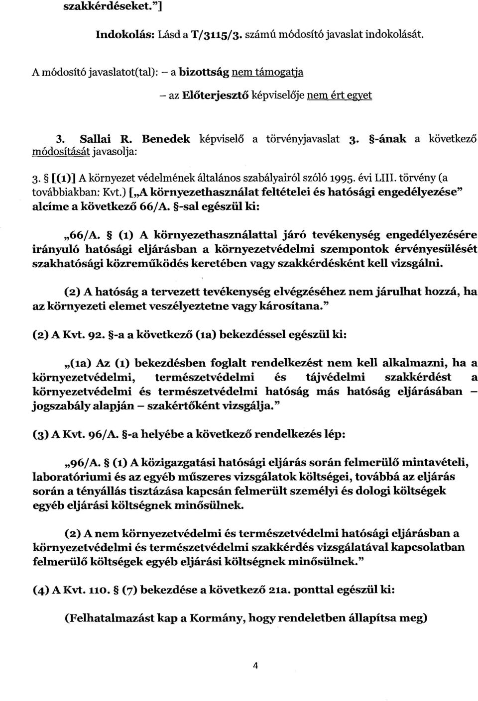 ) [ A környezethasználat feltételei és hatósági engedélyezése" alcíme a következő 66/A. -sal egészül ki : 66/A.