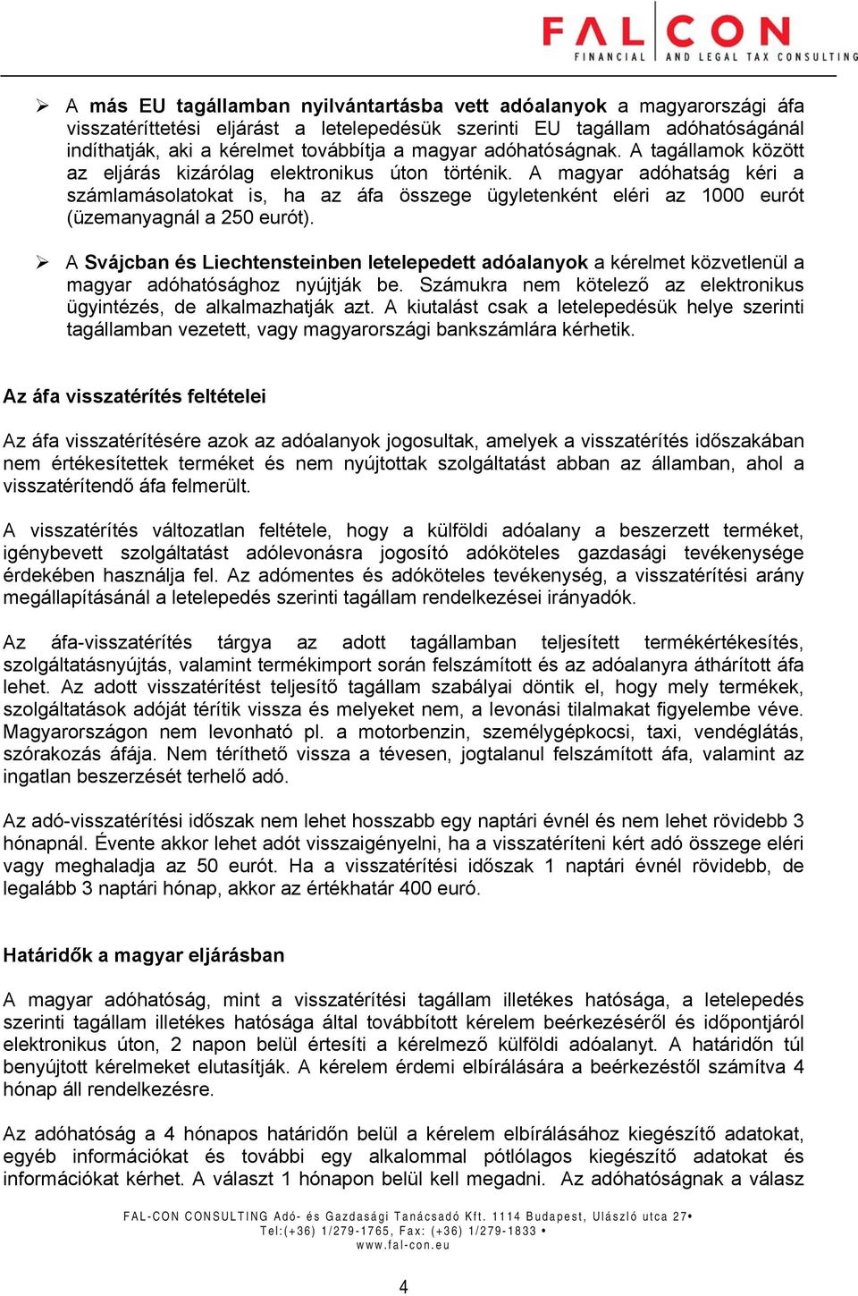 A magyar adóhatság kéri a számlamásolatokat is, ha az áfa összege ügyletenként eléri az 1000 eurót (üzemanyagnál a 250 eurót).